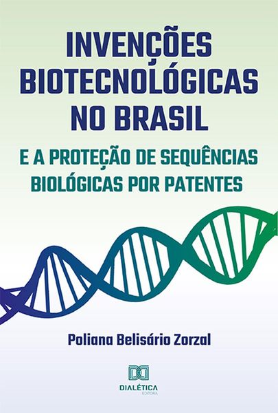 Produktbild: Inven&ccedil;&otilde;es Biotecnol&oacute;gicas no Brasil e a Prote&ccedil;&atilde;o de Sequ&ecirc;ncias Biol&oacute;gicas por Patentes