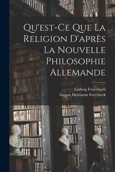 Produktbild: Qu'est-Ce Que La Religion D'apr&egrave;s La Nouvelle Philosophie Allemande
