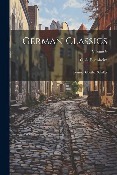 Produktbild: German Classics: Lessing, Goethe, Schiller; Volume V