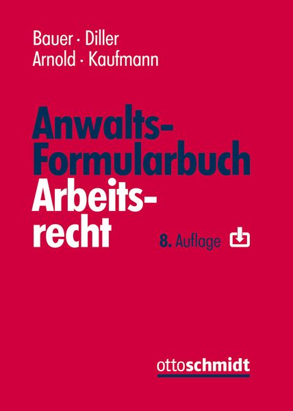 Anwalts-Formularbuch Arbeitsrecht, Gebundene Ausgabe von Martin Diller,Christian Arnold,Muriel Kaufmann, Verlag Dr. Otto Schmidt KG, 978-3-504-42717-7