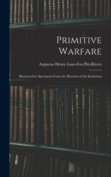 Produktbild: Primitive Warfare: Illustrated by Specimens From the Museum of the Institution