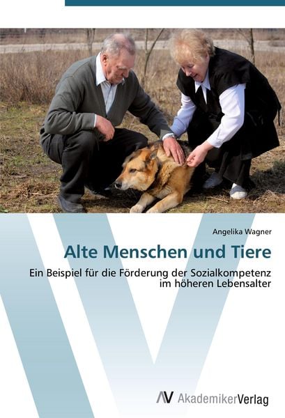 Alte Menschen und Tiere, Taschenbuch von Angelika Wagner, AV Akademikerverlag, 9783639415605