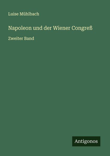 Napoleon und der Wiener Congreß, Taschenbuch von Luise Mühlbach, Antigonos Verlag, 9783563144787