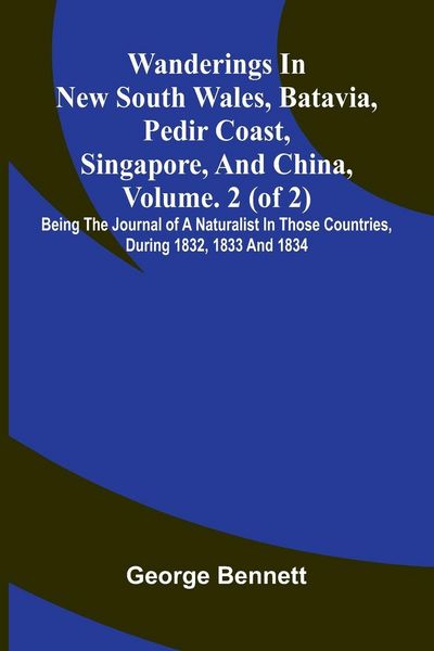 Produktbild: Wanderings in New South Wales, Batavia, Pedir Coast, Singapore, and China, Vol. 2 (of 2)