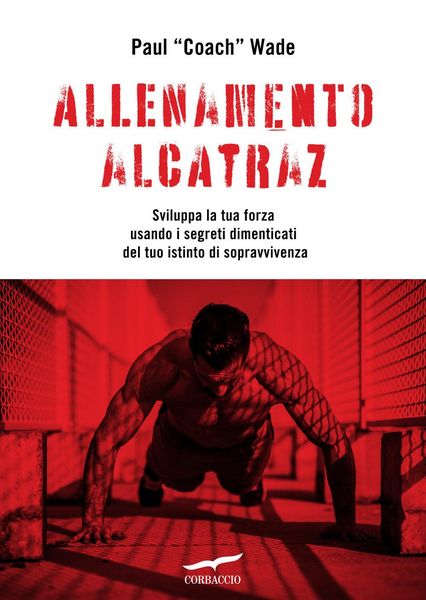 Produktbild: Allenamento Alcatraz. Sviluppa la tua forza usando i segreti dimenticati del tuo istinto di sopravvivenza