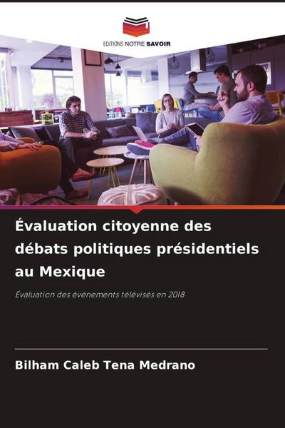Produktbild: &Eacute;valuation citoyenne des d&eacute;bats politiques pr&eacute;sidentiels au Mexique