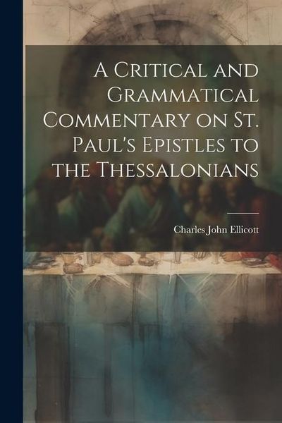 Produktbild: A Critical and Grammatical Commentary on St. Paul's Epistles to the Thessalonians