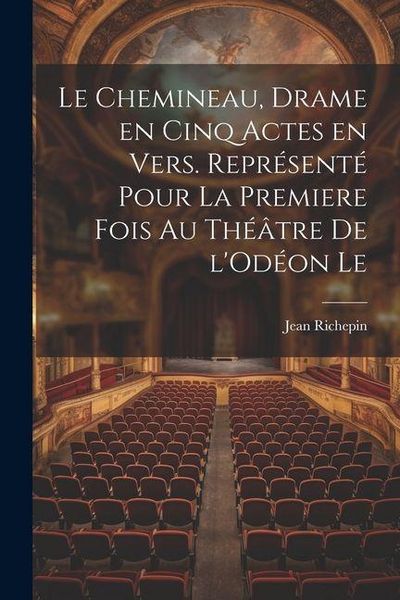 Produktbild: Le chemineau, drame en cinq actes en vers. Repr&eacute;sent&eacute; pour la premiere fois au th&eacute;&acirc;tre de l'Od&eacute;on le