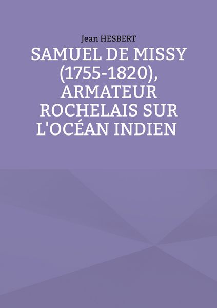 Produktbild: Samuel de Missy (1755-1820), armateur rochelais sur l'oc&eacute;an indien rochelais sur l'oc&eacute;an indien