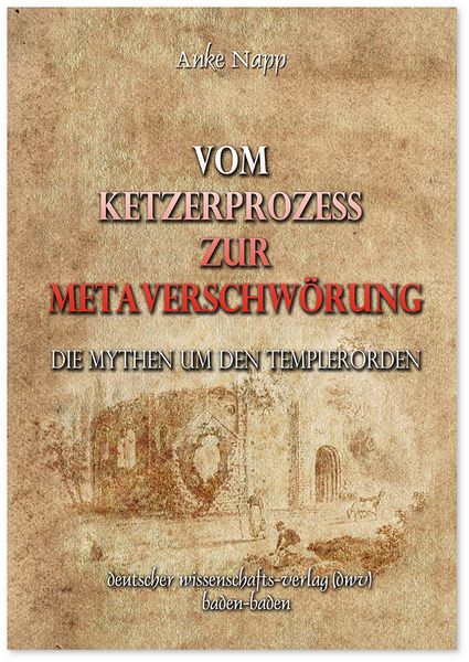 Produktbild: Vom Ketzerprozess zur Meta-Verschw&ouml;rung. Die Mythen um den Templerorden