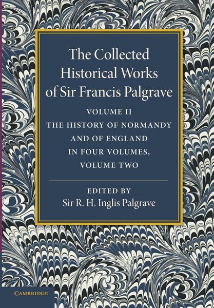 Produktbild: The Collected Historical Works of Sir Francis Palgrave, K.H.