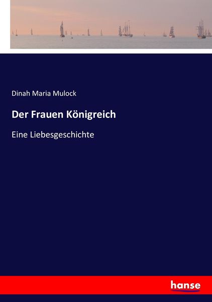 Der Frauen Königreich, Taschenbuch von Dinah Maria Mulock, Hansebooks, 9783743463882