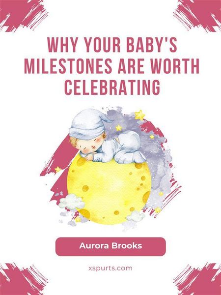 Produktbild: Why Your Baby's Milestones Are Worth Celebrating