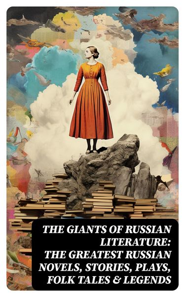 Produktbild: The Giants of Russian Literature: The Greatest Russian Novels, Stories, Plays, Folk Tales & Legends