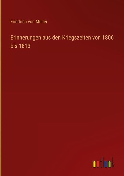 Produktbild: Erinnerungen aus den Kriegszeiten von 1806 bis 1813
