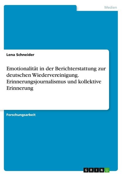 Produktbild: Emotionalit&auml;t in der Berichterstattung zur deutschen Wiedervereinigung. Erinnerungsjournalismus und kollektive Erinnerung