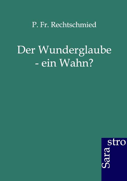 Produktbild: Der Wunderglaube - ein Wahn?