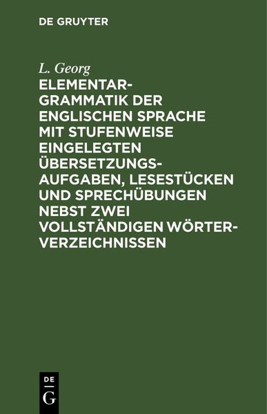 Produktbild: Elementargrammatik der englischen Sprache mit Stufenweise eingelegten &Uuml;bersetzungsaufgaben, Lesest&uuml;cken und Sprech&uuml;bungen nebst zwei vollst&auml;ndigen W&ouml;rterverzeichnissen