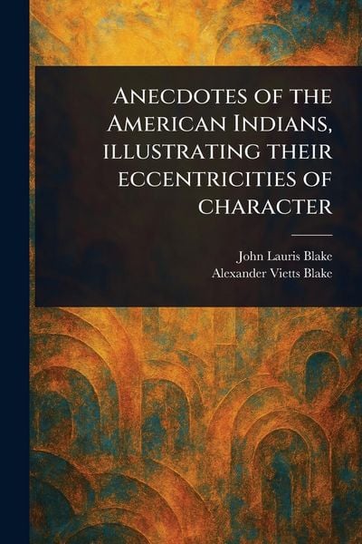 Produktbild: Anecdotes of the American Indians, Illustrating Their Eccentricities of Character