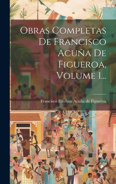 Produktbild: Obras Completas De Francisco Acu&ntilde;a De Figueroa, Volume 1...