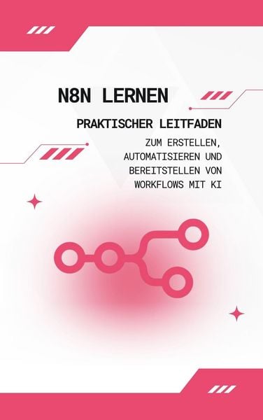 Produktbild: N8n lernen: Praktischer Leitfaden zum Erstellen, Automatisieren und Bereitstellen von Workflows mit KI