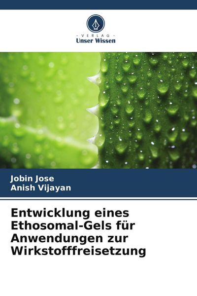 Entwicklung eines Ethosomal-Gels für Anwendungen zur Wirkstofffreisetzung, Taschenbuch von Jobin Jose , Anish Vijayan, Verlag Unser Wissen,