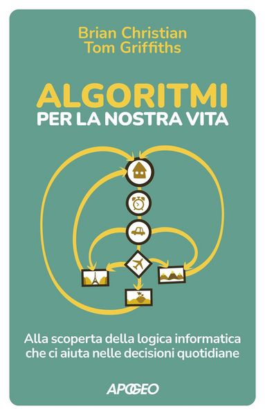 Produktbild: Algoritmi per la nostra vita. Alla scoperta della logica informatica che ci aiuta nelle decisioni quotidiane