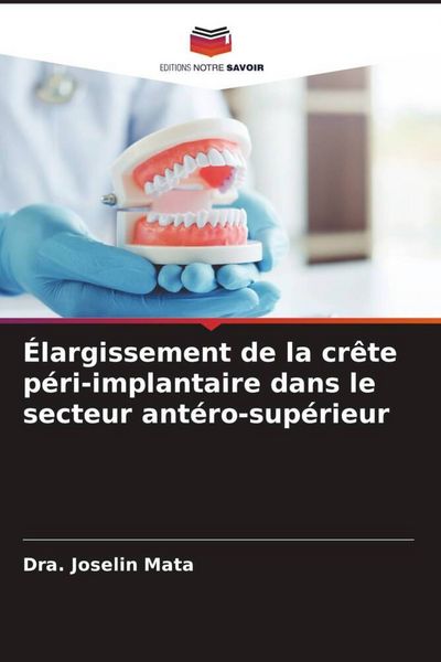 Produktbild: &Eacute;largissement de la cr&ecirc;te p&eacute;ri-implantaire dans le secteur ant&eacute;ro-sup&eacute;rieur