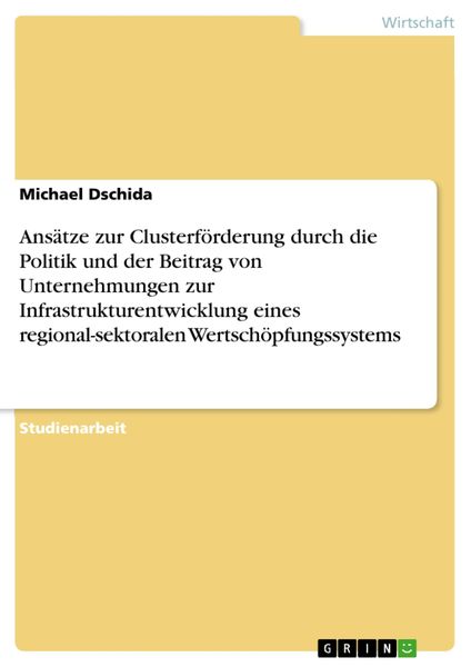 Produktbild: Ans&auml;tze zur Clusterf&ouml;rderung durch die Politik und der Beitrag von Unternehmungen zur Infrastrukturentwicklung eines regional-sektoralen Wertsch&ouml;pfung