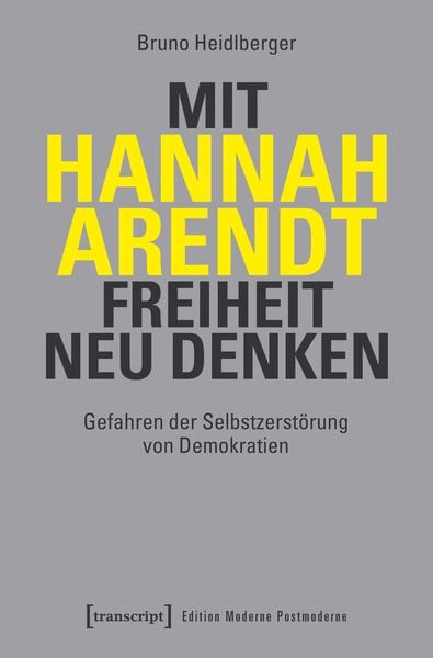 Mit Hannah Arendt Freiheit neu denken, Taschenbuch von Bruno Heidlberger, Transcript, 978-3-8376-6658-8