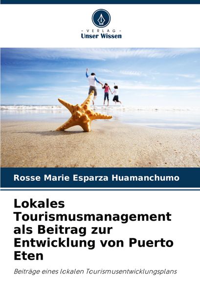 Lokales Tourismusmanagement als Beitrag zur Entwicklung von Puerto Eten, Taschenbuch von Rosse Marie Esparza Huamanchumo, Verlag Unser Wissen,
