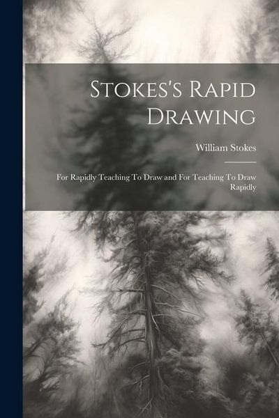 Produktbild: Stokes's Rapid Drawing; For Rapidly Teaching To Draw and For Teaching To Draw Rapidly