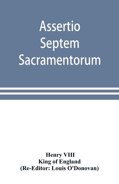 Produktbild: Assertio septem sacramentorum; or, Defence of the seven sacraments