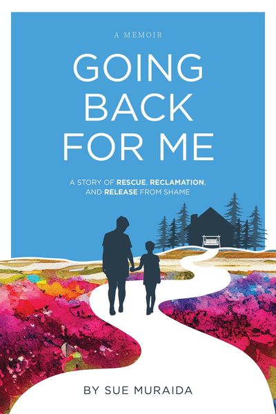 Produktbild: Going Back for Me: A Story of Rescue, Reclamation, and Release from Shame