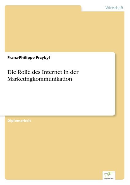 Die Rolle des Internet in der Marketingkommunikation, Taschenbuch von Franz-Philippe Przybyl, GRIN, 9783838635514