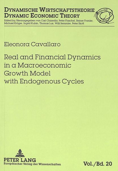 Real and Financial Dynamics in a Macroeconomic Growth Model with Endogenous Cycles, Taschenbuch von Eleonora Cavallaro, Peter Lang GmbH,