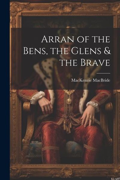 Produktbild: Arran of the Bens, the Glens & the Brave
