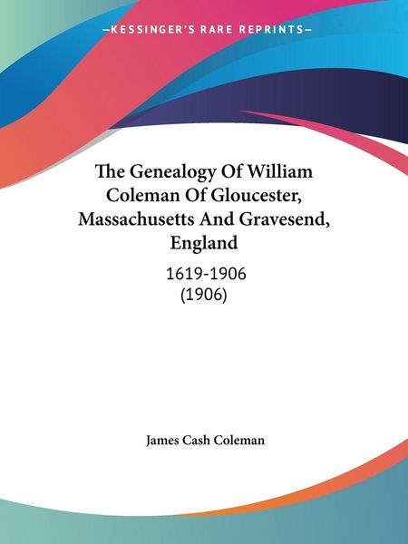 Produktbild: The Genealogy Of William Coleman Of Gloucester, Massachusetts And Gravesend, England