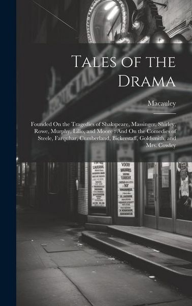 Produktbild: Tales of the Drama: Founded On the Tragedies of Shakspeare, Massinger, Shirley, Rowe, Murphy, Lillo, and Moore: And On the Comedies of Ste