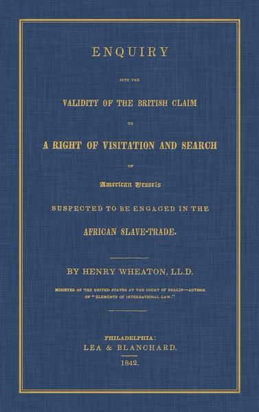 Produktbild: Enquiry Into the Validity of the British Claim to a Right of Visitation and Search of American Vessels Suspected to be Engaged in the African Slave-Tr