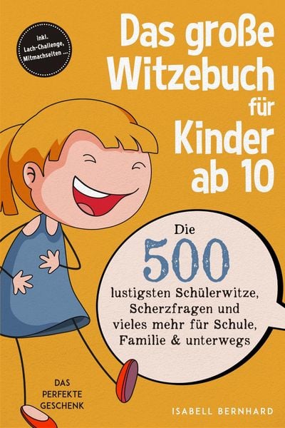 Produktbild: Das gro&szlig;e Witzebuch f&uuml;r Kinder ab 10: Die 500 lustigsten Sch&uuml;lerwitze, Scherzfragen und vieles mehr f&uuml;r Schule, Familie & unterwegs - Das perfekte Ges