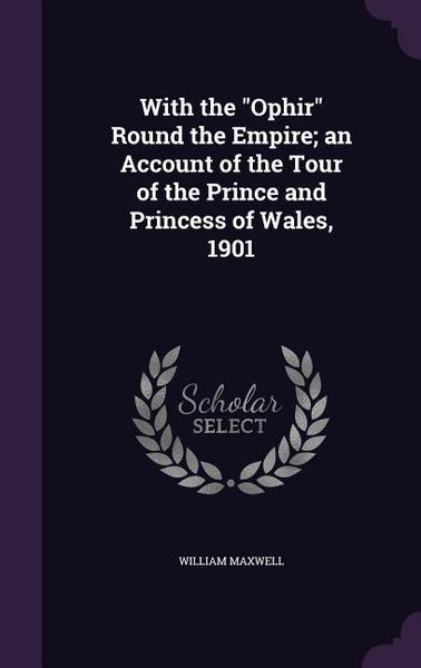 Produktbild: With the Ophir Round the Empire; an Account of the Tour of the Prince and Princess of Wales, 1901