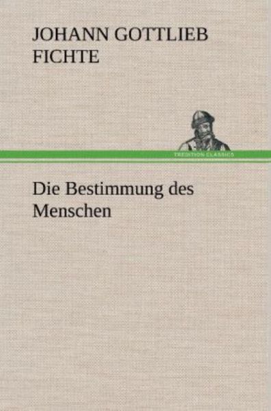 Die Bestimmung des Menschen, Gebundene Ausgabe von Johann Gottlieb Fichte, Tredition, 9783847248361