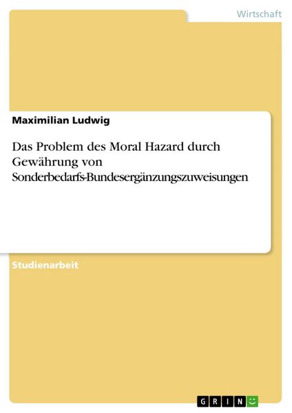 Produktbild: Das Problem des Moral Hazard durch Gew&auml;hrung von Sonderbedarfs-Bundeserg&auml;nzungszuweisungen