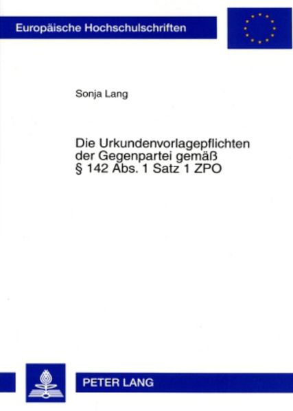 Produktbild: Die Urkundenvorlagepflichten der Gegenpartei gemae&szlig; &sect; 142 Abs. 1 Satz 1 ZPO
