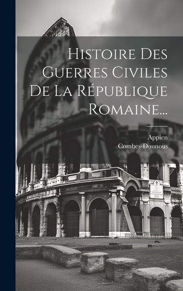 Produktbild: Histoire Des Guerres Civiles De La R&eacute;publique Romaine...