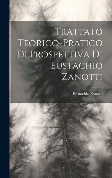 Produktbild: Trattato teorico-pratico di prospettiva di Eustachio Zanotti