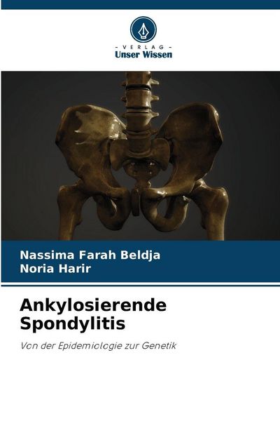 Ankylosierende Spondylitis, Taschenbuch von Nassima Farah Beldja , Noria Harir, Verlag Unser Wissen, 9786209577857