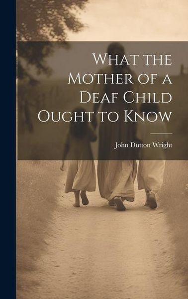 Produktbild: What the Mother of a Deaf Child Ought to Know