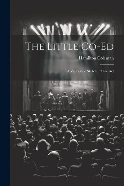 Produktbild: The Little Co-Ed: A Vaudeville Sketch in One Act
